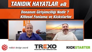 Donanım Girişimciliği Nedir ? | Kitlesel Fonlama ve Kickstarter | Tanıdık Hayatlar #8