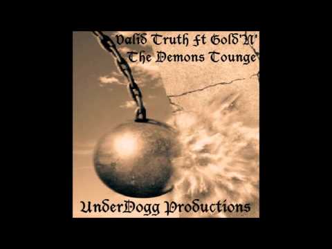 UnderDogg Productions-Valid Truth Ft Gold'N'-Demons Tongue