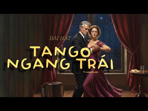 Tango Ngang Trái - Nhạc tango dành cho người từng yêu, Nhạc AI hay - TrongMusic Official #tango