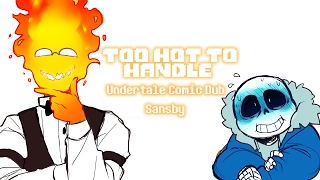 Too Hot To Handle Undertale Comic Dub Sansby Too Hot To Handle Undertale Comic Dub Sansby