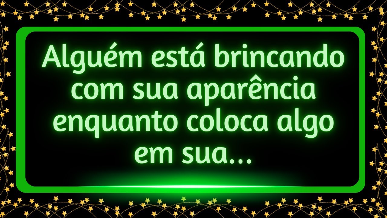 Alguém está brincando com sua aparência enquanto coloca algo em sua…#mensagemdouniverso