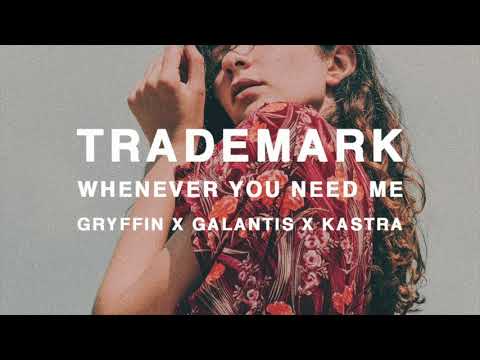 Trademark - Whenever You Need Me (Gryffin x Galantis x Kastra)