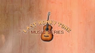 The Last Honky Tonk Music Series - Live
