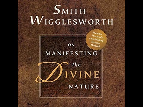 Smith Wigglesworth on Manifesting The Divine Nature Pt.1