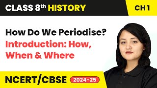 How Do We Periodise? - Introduction: How, When and Where | Class 8 History Chapter 1 | Cbse 2024-25