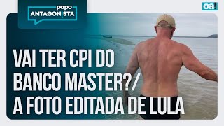 Vai ter CPI do Banco Master?/A foto editada de Lula | Papo Antagonista - 12/01/2026