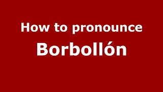 How to pronounce Borbollón