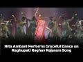 Nita Ambani performs graceful dance on Raghupati Raghav Rajaram song