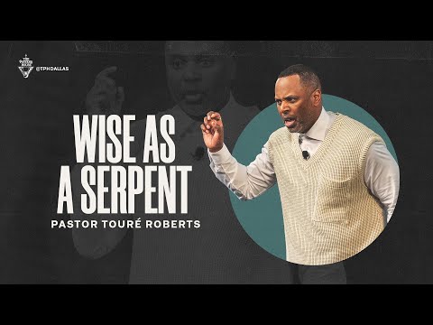 Wise as a Serpent - Pastor Touré Roberts