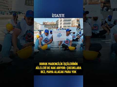 Doruk Madencilik işçilerinin aileleri de hak arıyor: "Çocuklara bez, mama alacak para yok" #madenci