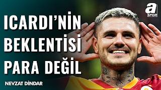 Galatasaray’da Icardi Gerçeği: Nevzat Dindar Süreci Anlattı