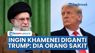 Trump Sebut Khamenei Tak Waras, Dorong Pergantian Pemimpin Iran Usai Tuduhan Demo Berdarah