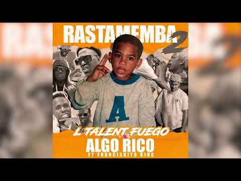 L´TALENT FUEGO FEAT. FRANCISKITO KING - ALGO RICO - 💿EP.COMPLETO📀 #RASTAMEMBA2 [Audio Oficial] 2024