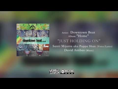 Downtown Beat - Just Holding On (ft Puppa Shan)