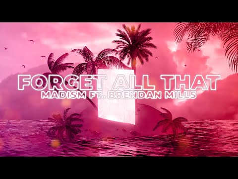 Madism - Forget All That (ft. Brendan Mills) (Lyrics)