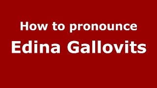 How to pronounce Edina Gallovits