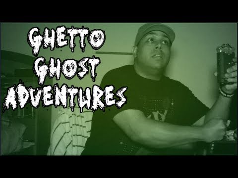 GHETTO GHOST ADVENTURES!