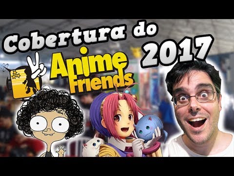 Anime Friends 2017 - Lojas, Cosplays, Entrevistas e Muito Mais !!!
