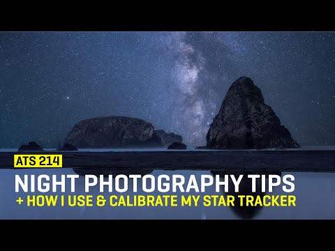 Approaching The Scene 214: Night Photography Tips + How I Use & Calibrate My Star Tracker