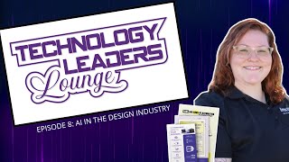Technology Leaders Lounge - Episode 8 - AI in the design industry