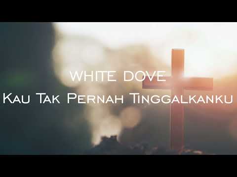 White Dove - Kau Tak Pernah Tinggalkanku