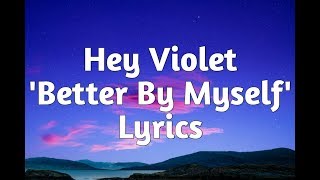 Hey Violet - Better By Myself (Lyrics)🎵
