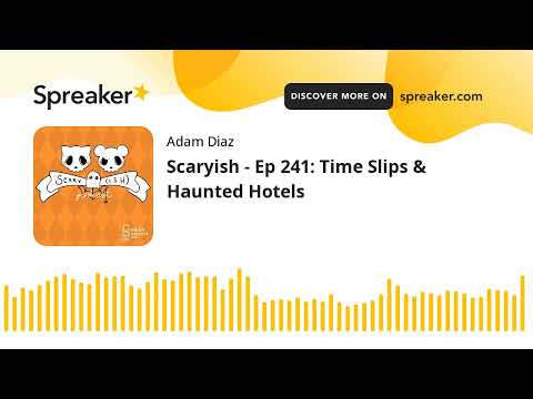 Scaryish - Ep 241: Time Slips & Haunted Hotels