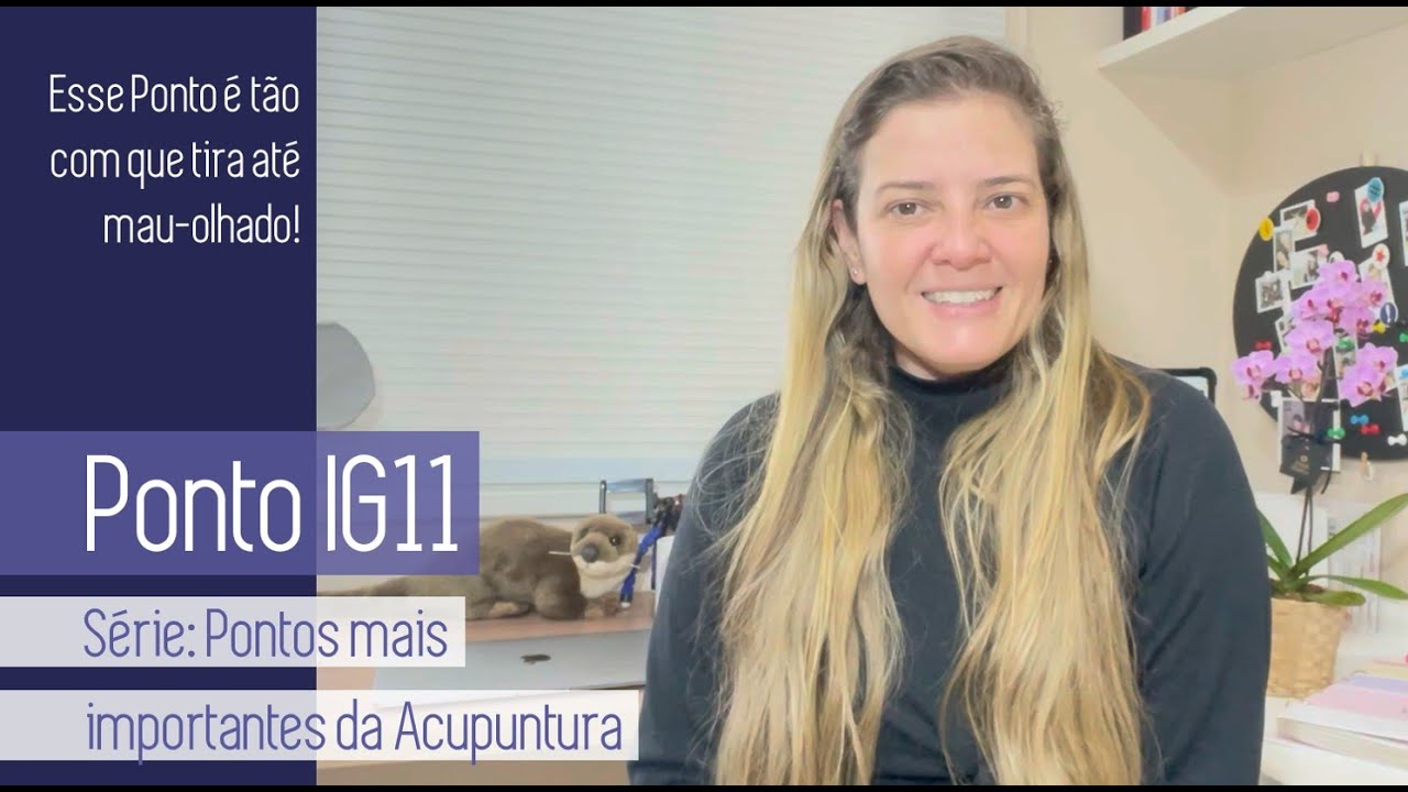 SÉRIE PONTOS MAIS IMPORTANTES DA ACUPUNTURA – PONTO IG11
