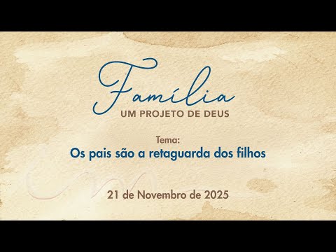 21/11/2025 - [FAMÍLIA UM PROJETO DE DEUS] - ICM - "Os pais são a retaguarda dos filhos"
