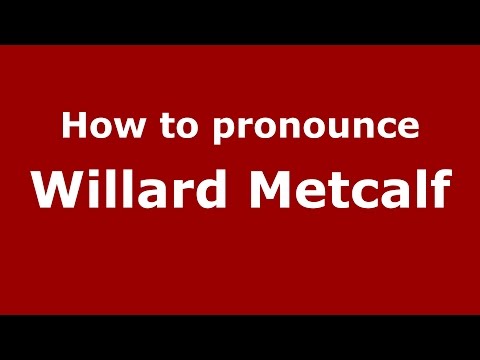 How to pronounce Willard Metcalf (American English/US)  - PronounceNames.com