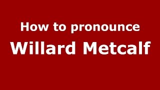 How to pronounce Willard Metcalf