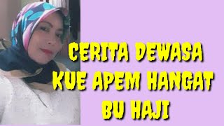 Download lagu KUE APEM HANGAT BU HAJI #ceritaseks #ceritadewasa #ceritacerita mp3
