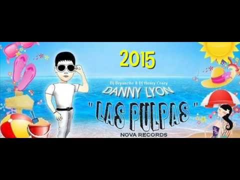 Las Pulpas - Danny Lyon Ft. Dj Bryanzito & Dj Henry Crazy (Nova Records) 2015