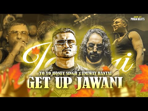 YO YO HONEY SINGH x EMIWAY BANTAI - GET UP JAWANI (MUSIC VIDEO) MASHUP 2023 | PMAN BEATS