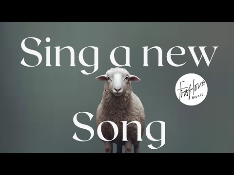 Sing a New Song Song by First Love Music
