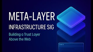 Meta-Layer Infrastructure SIG: Building a Trust Layer Above the Web