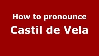 How to pronounce Castil De Vela