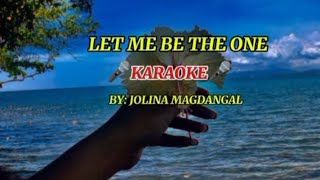 LET ME BE THE ONE (🎤KARAOKE🎤) By JOLINA MAGDANGAL