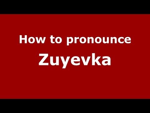 How to pronounce Zuyevka (Russian/Russia)  - PronounceNames.com