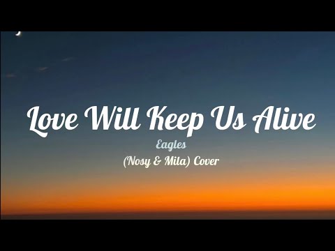 Love Will Keep Us Alive - (Lyrics) Eagles (Nosy & Mila) Cover