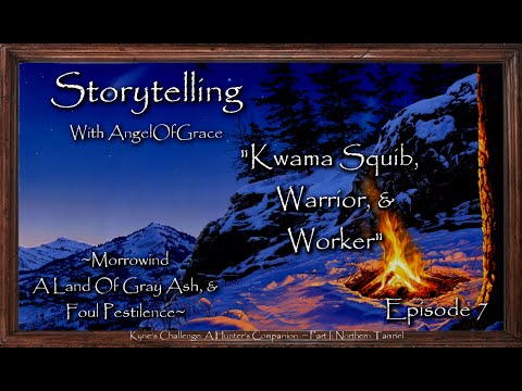 Storytelling With AngelOfGrace | Episode 7 | "Kwama Squib, Warrior, & Worker"