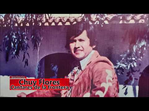 CHUY FLORES CANCION 1