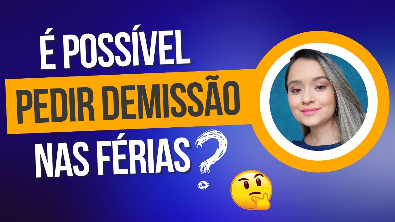 POSSO PEDIR DEMISSÃO NO PERÍODO DE FÉRIAS? | LETÍCIA CONTADORA