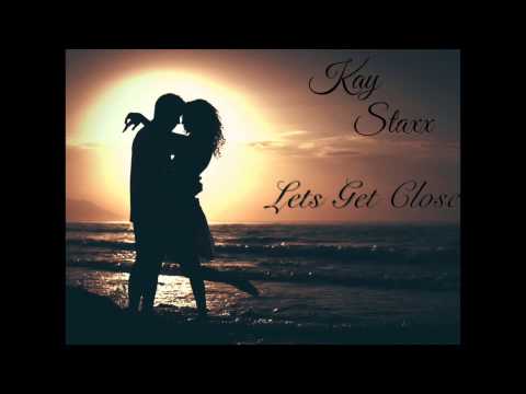 Kay Staxx - Lets Get Close