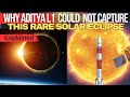 Rare Total Solar Eclipse 2024 But Why Did Aditya L1 Not Capture It Explained