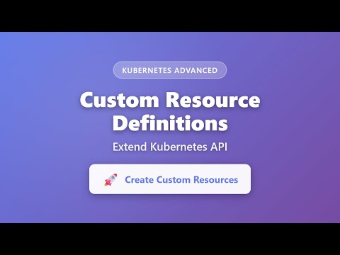 Kubernetes CRD Tutorial: Custom Resource Definitions Explained