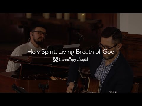 "Holy Spirit, Living Breath of God" - The Village Chapel Worship