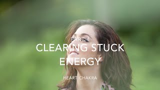 Clearing Stuck Energy – Part 4: Heart Chakra