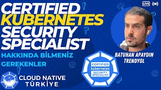 Certified Kubernetes Security Specialist Hakkında Bilmeniz Gerekenler | Batuhan Apaydın
