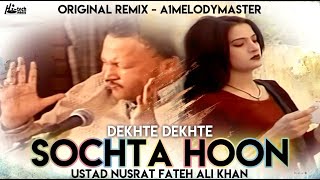 Sochta Houn (Remix) (Dekhte) - Ustad Nusrat Fateh 